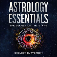 Astrology Essentials: The Secret Of The Stars