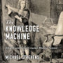 The Knowledge Machine: How Irrationality Created Modern Science