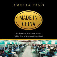 Made in China : A Prisoner, an SOS Letter, and the Hidden Cost of America's Cheap Goods