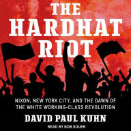 The Hardhat Riot: Nixon, New York City, and the Dawn of the White Working-Class Revolution