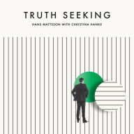 Truth Seeking: The story of High-Ranking Mormon leader Hans Mattsson seeking sincere answers from his church but instead finding contempt, fear, doubt...and eventually peace