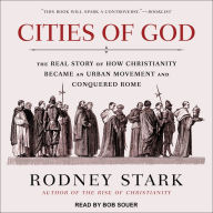 Cities of God: The Real Story of How Christianity Became an Urban Movement and Conquered Rome