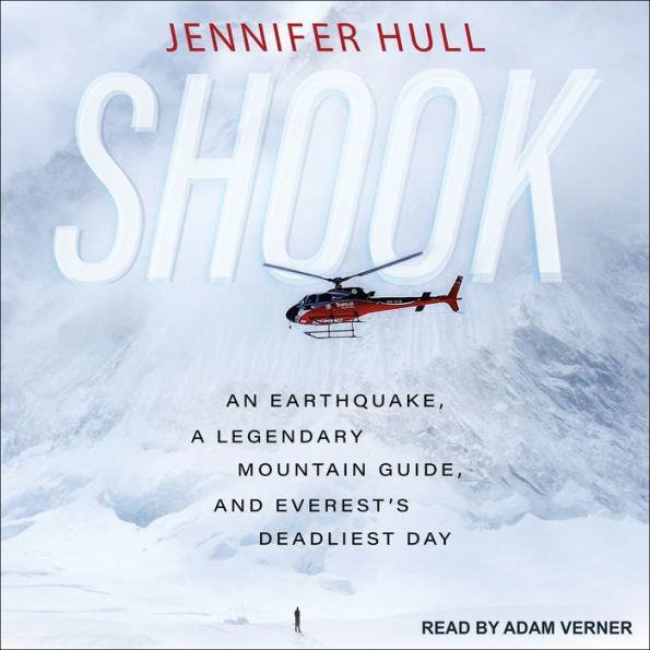 Shook: An Earthquake, a Legendary Mountain Guide, and Everest's Deadliest Day