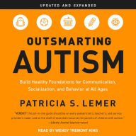 Outsmarting Autism, Updated and Expanded: Build Healthy Foundations for Communication, Socialization, and Behavior at All Ages