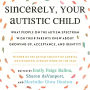 Sincerely, Your Autistic Child: What People on the Autism Spectrum Wish Their Parents Knew About Growing Up, Acceptance, and Identity