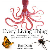 Every Living Thing: Man's Obsessive Quest to Catalog Life, from Nanobacteria to New Monkeys