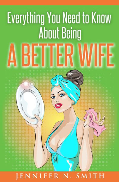 Everything You Need to Know About Being a Better Wife