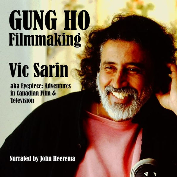 Gung Ho Filmmaking: AKA Eyepiece, Adventures in Canadian Film and Television