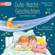 Gute-Nacht-Geschichten vom lieben Gott: 5-Minuten-Geschichten und Einschlaf-Rituale für Kinder ab 4 Jahren