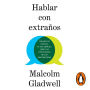 Hablar con extraños: Por qué es crucial (y tan difícil) leer las intenciones de los desconocidos (Talking to Strangers)