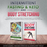 Intermittent Fasting & Keto + Body Stretching: Accelerated Yoga Learning Guide to Maximize Weight Loss and Flexibility + Beginners Guide to Intermittent Fasting For Women & Ketogenic diet to Burn Fat