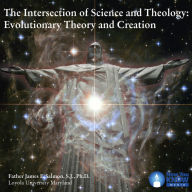 The Intersection of Science and Theology: Evolutionary Theory and Creation