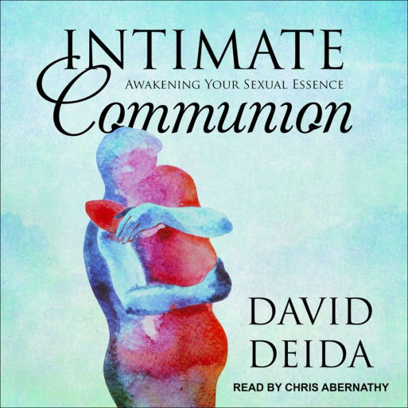 Intimate Communion: Awakening Your Sexual Essence