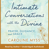 Intimate Conversations with the Divine: Prayer, Guidance, and Grace