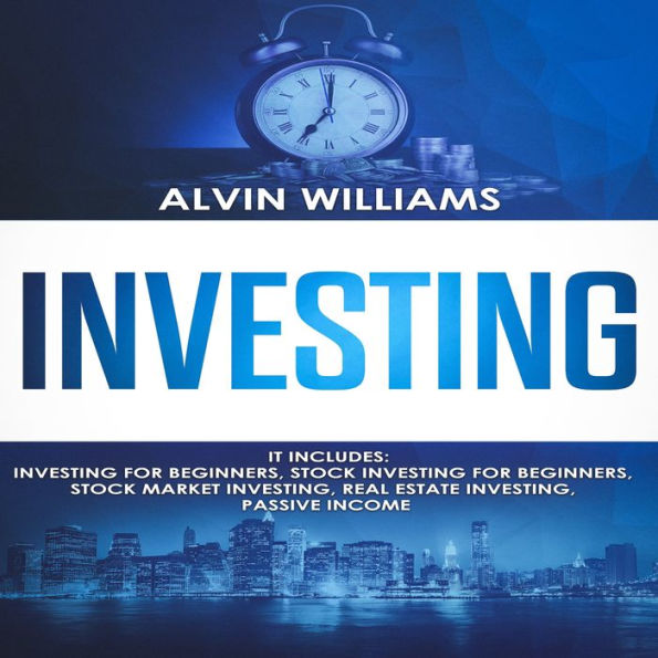 Investing: 5 Manuscripts: Investing for Beginners, Stock Investing for Beginners, Stock Market Investing, Real Estate Investing, Passive Income (Investing, Passive Income, Stock Market, Trading Book 7)