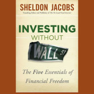 Investing without Wall Street: The Five Essentials of Financial Freedom