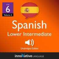 Learn Spanish - Level 6: Lower Intermediate Spanish, Volume 2: Lessons 1-25
