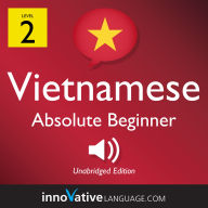 Learn Vietnamese - Level 2: Absolute Beginner Vietnamese, Volume 1: Lessons 1-25