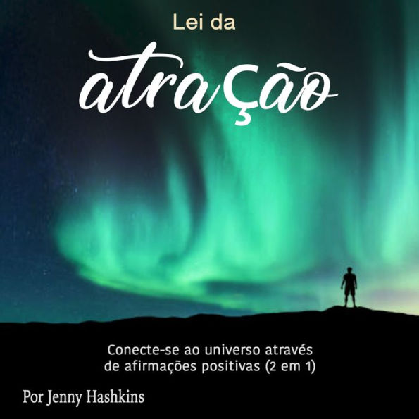Lei da atração: Conecte-se ao universo através de afirmações positivas