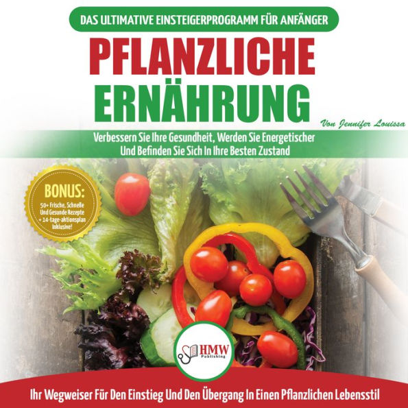 Pflanzliche Ernährung: Anfängerleitfaden Für Pflanzliche Ernährung Und Lebensweise + 50 Schnelle Und Gesunde Rezepte Und Ein 14-tägiger Aktionsplan (Bücher In Deutsch / Plant-based Diet German Book)