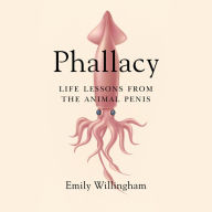 Phallacy: Life Lessons from the Animal Penis