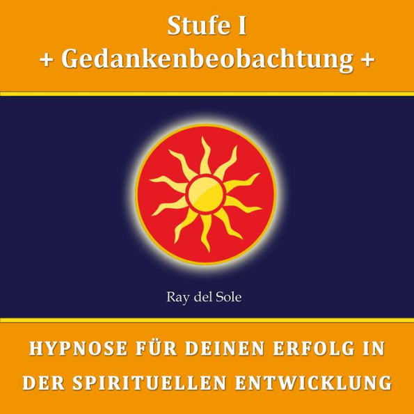 Stufe I Gedankenbeobachtung: Hypnose für Deinen Erfolg in der Spirituellen Entwicklung