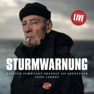 Sturmwarnung - Das Hörbuch: Das aufregende Leben des Kapitäns Jürgen Schwandt. Auf See und in den Häfen.