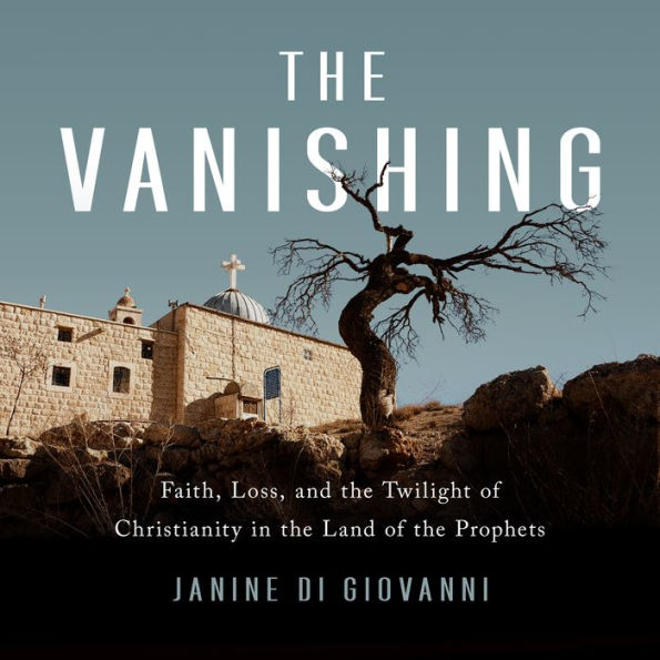 The Vanishing: Faith, Loss, and the Twilight of Christianity in the Land of the Prophets