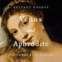 Venus and Aphrodite: A Biography of Desire