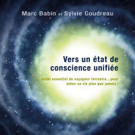 Vers un état de conscience unifiée - méditations guidées: Guide essentiel du voyageur terrestre... pour aimer sa vie plus que jamais?