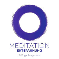 7-Tage-Meditation Entspannung: 7 Meditationen für mehr Entspannung