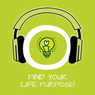 Find Your Life Purpose!: Lebensaufgabe finden mit Hypnose