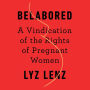 Belabored: A Vindication of the Rights of Pregnant Women