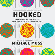 Hooked: Food, Free Will, and How the Food Giants Exploit Our Addictions