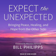 Expect the Unexpected: Bringing Peace, Healing, and Hope from the Other Side