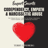 Expert Secrets - Codependency, Empath & Narcissistic Abuse: The Ultimate Recovery Guide to Cure Being Codependent, Control Emotions, and for Identifying Narcissists!