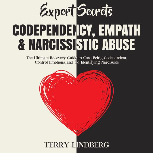 Expert Secrets - Codependency, Empath & Narcissistic Abuse: The Ultimate Recovery Guide to Cure Being Codependent, Control Emotions, and for Identifying Narcissists!