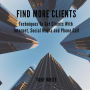 FIND MORE CLIENTS: Techniques To Get Clients With Internet, Social Media and Phone Call