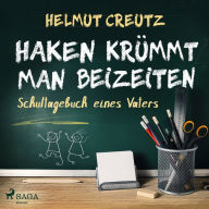 Haken krümmt man beizeiten - Schultagebuch eines Vaters