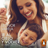 Ir al cielo y volver: Mi camino con Matteo