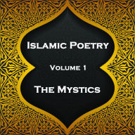 Islamic Poetry - Volume 1 - The Mystics