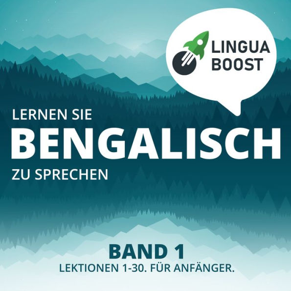 Lernen Sie Bengalisch zu sprechen. Band 1.: Lektionen 1-30. Für Anfänger.