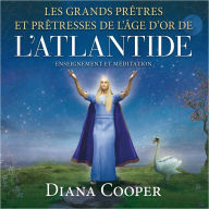 Les grands prêtres et prêtresses de l'âge d'Or de l'Atlantide: enseignement et méditation, Les: Enseignement et méditation