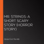 Mr. Strings: A Short Scary Story (Horror Story)