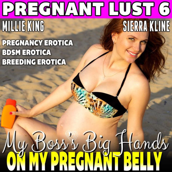 My Boss's Big Hands On My Pregnant Belly: Pregnancy Erotica BDSM Erotica Breeding Erotica