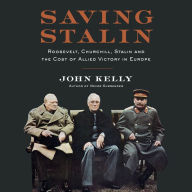 Saving Stalin: Roosevelt, Churchill, Stalin, and the Cost of Allied Victory in Europe