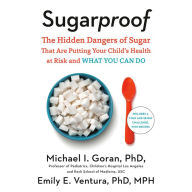 Sugarproof: The Hidden Dangers of Sugar That Are Putting Your Child's Health at Risk and What You Can Do