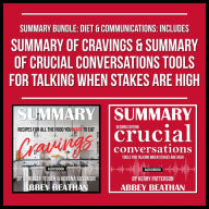 Summary Bundle: Diet & Communications: Includes Summary of Cravings & Summary of Crucial Conversations Tools for Talking When Stakes Are High