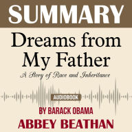 Summary of Dreams from My Father: A Story of Race and Inheritance by Barack Obama