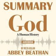 Summary of God: A Human History by Reza Aslan (Abridged)